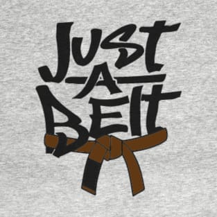 Just a Brown Belt T-Shirt